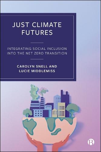 Just Climate Futures: Integrating Social Inclusion Into the Net Zero Transition  by Carolyn Snell (University of York) at Abbey's Bookshop, 