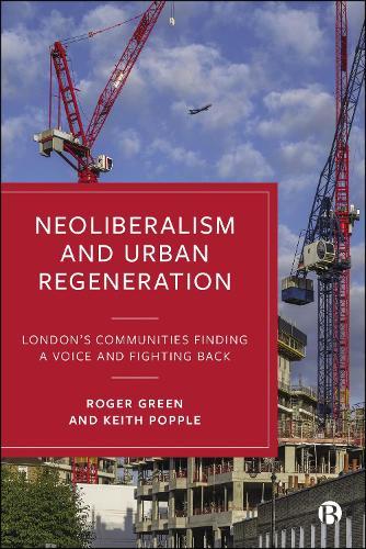 Neoliberalism and Urban Regeneration: London's Communities Finding a Voice and Fighting Back  by Roger Green (Visiting Research Fellow at the Centre for Urban and Community Research at Goldsmiths, University of London) at Abbey's Bookshop, 