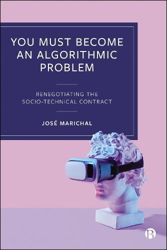 You Must Become an Algorithmic Problem: Renegotiating the Socio-Technical Contract  by José Marichal (California Lutheran University) at Abbey's Bookshop, 