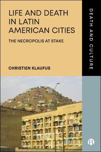 Life and Death in Latin American Cities: The Necropolis at Stake  by Christien Klaufus (University of Amsterdam) at Abbey's Bookshop, 