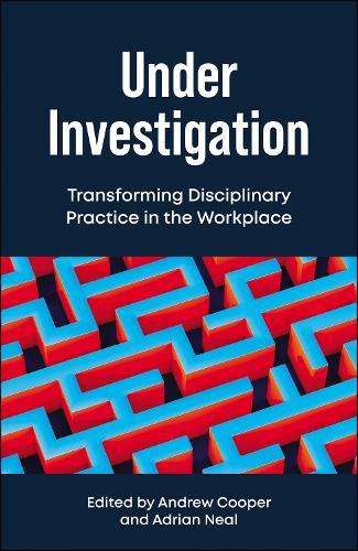 Under Investigation: Transforming Disciplinary Practice in the Workplace  by Andrew Cooper (Head of Programmes at the Aneurin Bevan University Health Board, NHS Wales) at Abbey's Bookshop, 