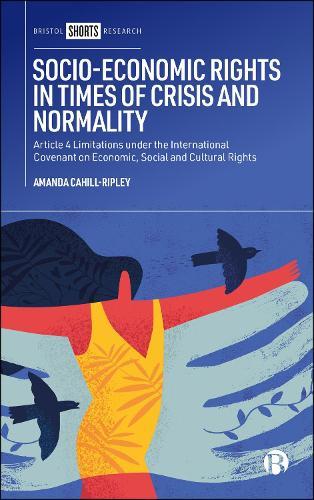 Socio-Economic Rights in Times of Crisis and Normality: Article 4 Limitations under the International Covenant on Economic, Social and Cultural Rights  by Amanda Cahill-Ripley (University of Liverpool) at Abbey's Bookshop, 