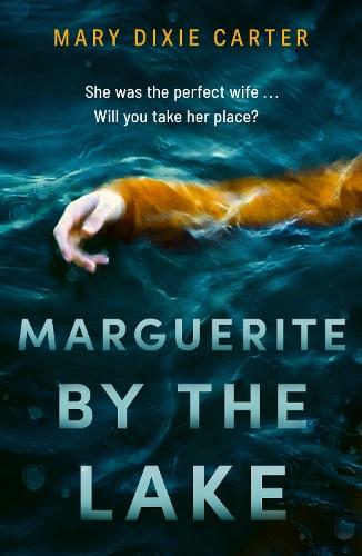 Marguerite by the Lake: A totally addictive and chilling psychological thriller with a twist you won't see coming  by Mary Dixie Carter at Abbey's Bookshop, 