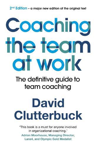 Coaching the Team at Work: The definitive guide to team coaching (2nd edition)  by David Clutterbuck at Abbey's Bookshop, 