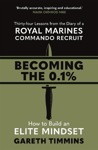 Becoming the 0.1%: Thirty-four lessons from the diary of a Royal Marines Commando Recruit  by Gareth Timmins at Abbey's Bookshop, 