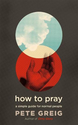 How to Pray: A Simple Guide for Normal People  by Pete Greig at Abbey's Bookshop, 