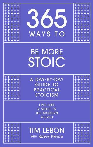 365 Ways to be More Stoic: A day-by-day guide to practical stoicism  by Tim Lebon at Abbey's Bookshop, 