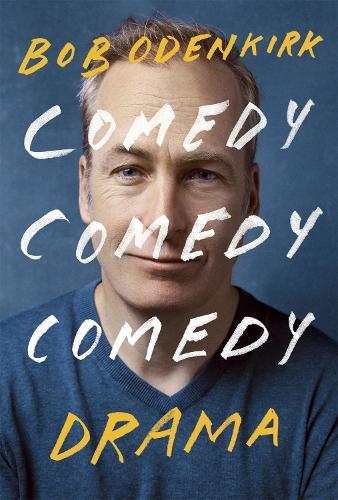 Comedy, Comedy, Comedy, Drama: The Sunday Times bestselling memoir from comedy legend and star of BREAKING BAD and BETTER CALL SAUL  by Bob Odenkirk at Abbey's Bookshop, 