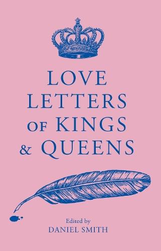 Love Letters of Kings and Queens  by Daniel Smith at Abbey's Bookshop, 