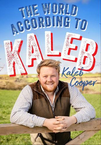 The World According to Kaleb: THE SUNDAY TIMES BESTSELLER - worldly wisdom from the breakout star of Clarkson’s Farm  by Kaleb Cooper at Abbey's Bookshop, 