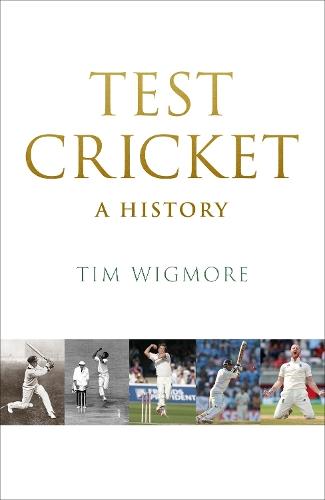 Test Cricket: A History (SUNDAY TIMES SPORTS BOOK OF THE YEAR 2025)  by Tim Wigmore at Abbey's Bookshop, 