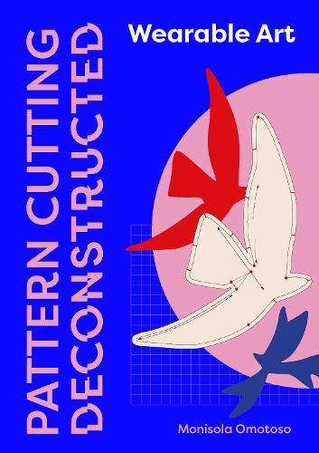 Pattern Cutting Deconstructed: Wearable Art  by Monisola Omotoso at Abbey's Bookshop, 