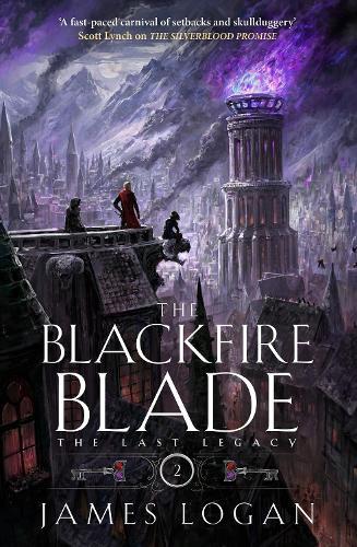 The Blackfire Blade: a thrilling epic fantasy perfect for fans of Scott Lynch and James Islington (Book 2 of the Last Legacy)  by James Logan at Abbey's Bookshop, 
