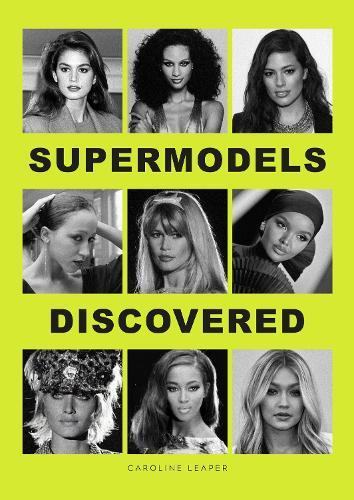 Supermodels Discovered: The inspiring origin stories of the biggest names in the fashion industry  by Caroline Leaper at Abbey's Bookshop, 