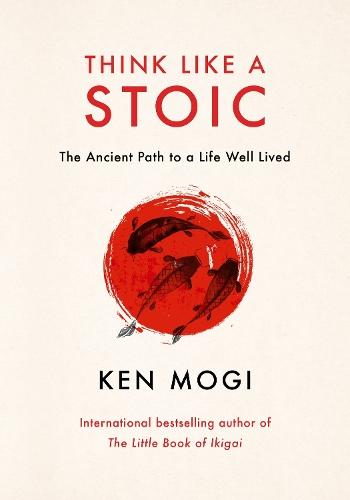 Think Like a Stoic: The Ancient Path to a Life Well Lived  by Ken Mogi at Abbey's Bookshop, 
