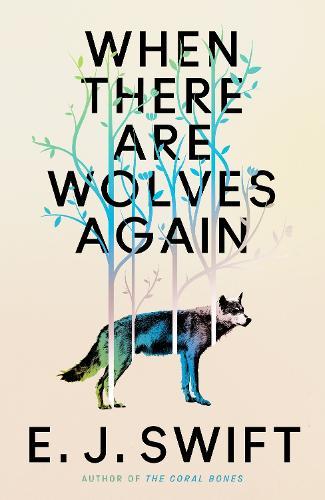 When There Are Wolves Again: A breathtaking speculative novel of hope by the author of THE CORAL BONES  by E. J. Swift at Abbey's Bookshop, 