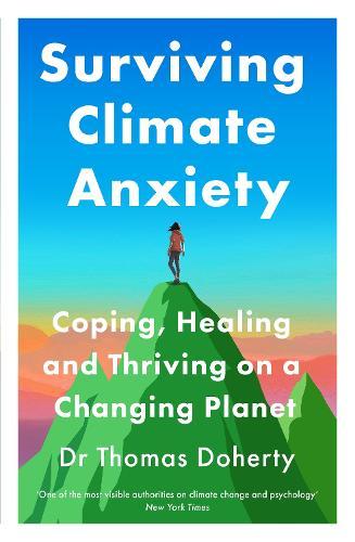 Surviving Climate Anxiety: Coping, Healing and Thriving on a Changing Planet  by Thomas Doherty at Abbey's Bookshop, 