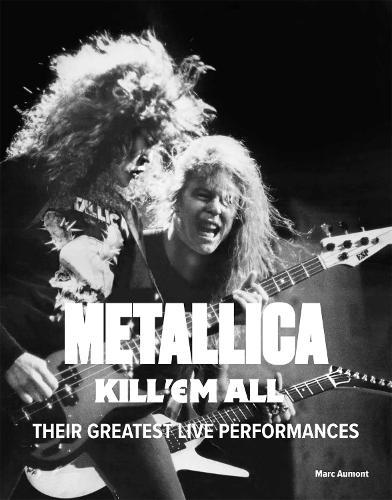 Metallica: Kill 'Em All: Their Greatest Live Performances  by Marc Aumont at Abbey's Bookshop, 