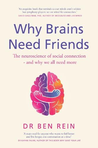 Why Brains Need Friends: The neuroscience of social connection - and why we all need more  by Ben Rein at Abbey's Bookshop, 