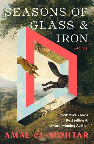 Seasons of Glass and Iron: Stories: Short Stories from the Bestselling Author of THIS IS HOW YOU LOSE THE TIME WAR