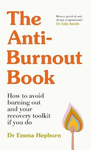 The Anti-Burnout Book: How to Avoid Burnout and Your Recovery Toolkit if You Do  by Dr Emma Hepburn at Abbey's Bookshop, 
