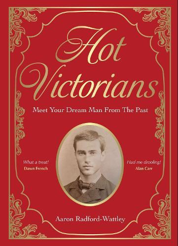 Hot Victorians: Meet Your Dream Man From the Past  by Aaron Radford-Wattley at Abbey's Bookshop, 