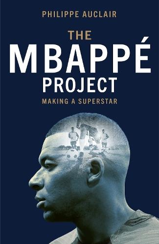The Mbappé Project: Making a Superstar  by Philippe Auclair at Abbey's Bookshop, 
