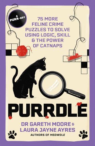 Purrdle: 75 More Feline Crime Puzzles to Solve Using Logic, Skill & the Power of Catnaps  by Dr. Gareth Moore at Abbey's Bookshop, 