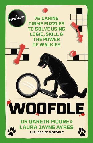 Woofdle: 75 Canine Crime Puzzles to Solve Using Logic, Skill & the Power of Walkies  by Dr. Gareth Moore at Abbey's Bookshop, 