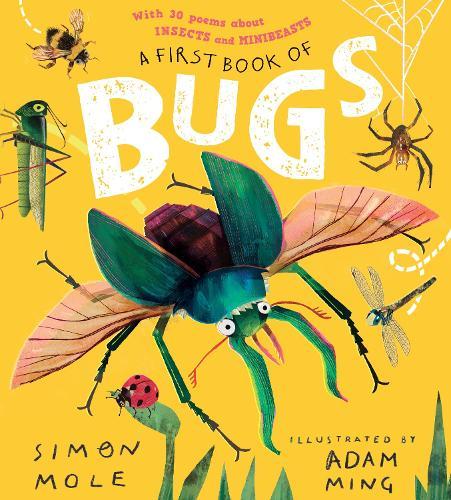 A First Book of Bugs: with 30 poems about insects and minibeasts  by Simon Mole at Abbey's Bookshop, 