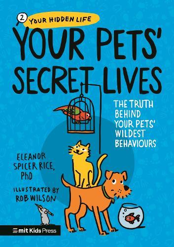 Your Pets’ Secret Lives: The Truth Behind Your Pets' Wildest Behaviours  by Eleanor Spicer Rice at Abbey's Bookshop, 