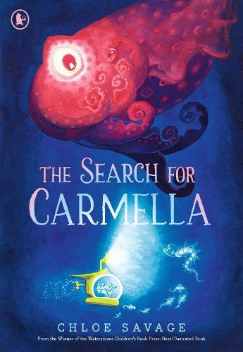 The Search for Carmella: A sensational new title in the ""Hidden Wonders"" series from the award-winning creator of The Search for the Giant Arctic Jellyfish  by Chloe Savage at Abbey's Bookshop, 