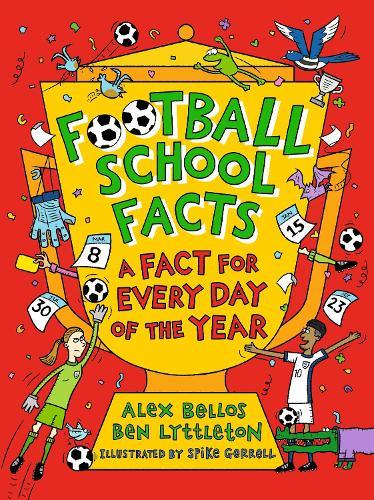 Football School Facts: A Fact for Every Day of the Year: The perfect football gift for fans age 7-11, from the bestselling series that’s packed with funny, fascinating facts about the world of soccer  by Alex Bellos at Abbey's Bookshop, 