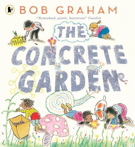 The Concrete Garden: The perfect picture book to inspire creativity, connection and community for toddlers and children from an award-winning and classic book maker, ages 3, 4, 5, 6  by Bob Graham at Abbey's Bookshop, 