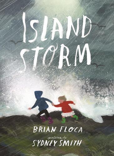 Island Storm: A stunningly illustrated picture book of two siblings experiencing the power of the natural world, illustrated by Sydney Smith, winner of the Hans Christian Andersen Award and Kate Greenaway Medal, ages 4, 5, 6, 7  by Brian Floca at Abbey's Bookshop, 