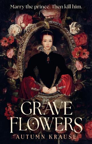 Grave Flowers: Atmospheric, twisty royalcore fantasy set in a world full of deadly games, rivalry and family secrets