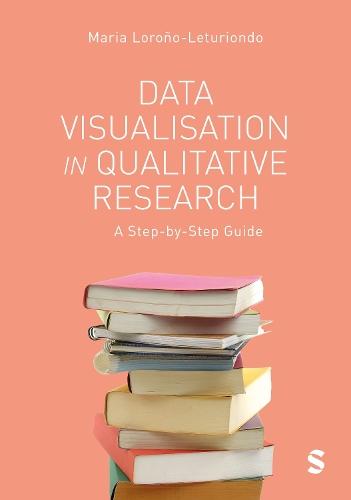 Data Visualisation in Qualitative Research: A Step-by-Step Guide  by Maria Lorono-Leturiondo at Abbey's Bookshop, 