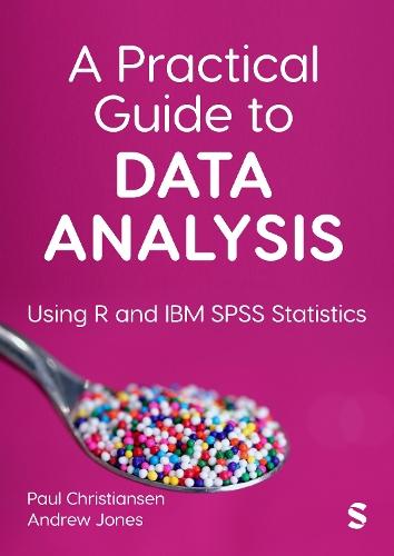 A Practical Guide to Data Analysis: Using R and IBM SPSS Statistics