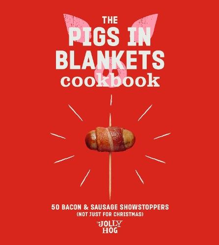 The Pigs in Blankets Cookbook: 50 Bacon & Sausage Showstoppers (not just for Christmas)  by The Jolly Hog at Abbey's Bookshop, 
