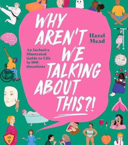WHY AREN'T WE TALKING ABOUT THIS?!: An Inclusive Illustrated Guide to Life in 100+ Questions  by Hazel Mead at Abbey's Bookshop, 