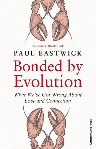 Bonded by Evolution: What We’ve Got Wrong About Love and Connection  by Paul Eastwick at Abbey's Bookshop, 