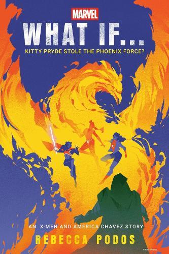What If...Kitty Pryde Stole the Phoenix Force?: An X-Men and America Chavez Story  by Rebecca Podos at Abbey's Bookshop, 
