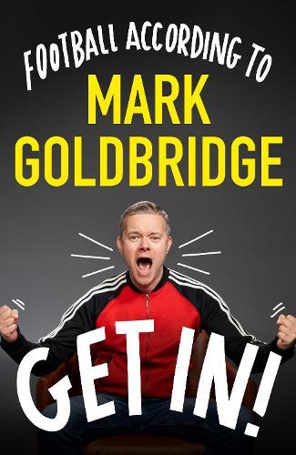 Get In!: Football according to Mark Goldbridge  by Mark Goldbridge at Abbey's Bookshop, 