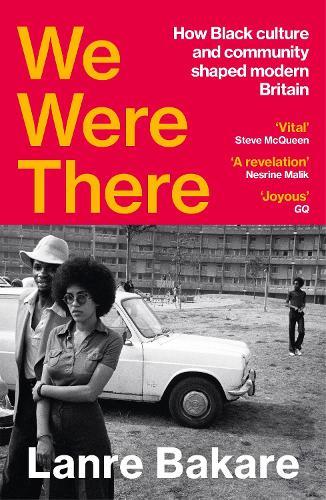 We Were There: How Black culture and community shaped modern Britain  by Lanre Bakare at Abbey's Bookshop, 