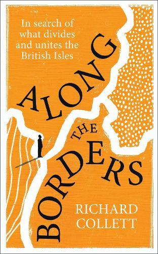 Along the Borders: In search of what divides and unites us  by Richard Collett at Abbey's Bookshop, 