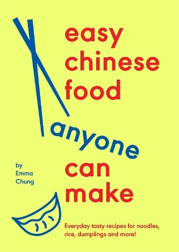 Easy Chinese Food Anyone Can Make: Everyday tasty recipes for noodles, rice, dumplings and more!  by Emma Chung at Abbey's Bookshop, 