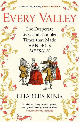 Every Valley: The Story of Handel’s Messiah  by Charles King at Abbey's Bookshop, 