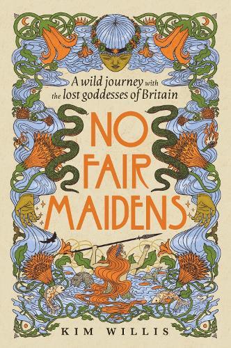 No Fair Maidens: A wild journey with the lost goddesses of Britain  by Kim Willis at Abbey's Bookshop, 