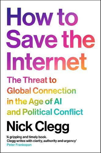 How to Save the Internet: The Threat to Global Connection in the Age of AI and Political Conflict  by Nick Clegg at Abbey's Bookshop, 