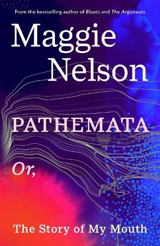 Pathemata: Or, The Story of My Mouth  by Maggie Nelson at Abbey's Bookshop, 